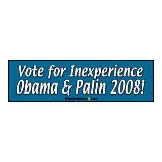 Vote For Inexperience Obama & Palin   Political Stickers (Small 5 x 1 