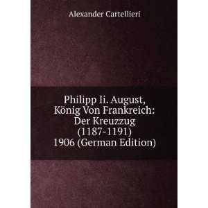   (1187 1191) 1906 (German Edition) Alexander Cartellieri Books