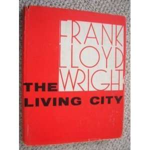  The Living City Frank Lloyd Wright Books