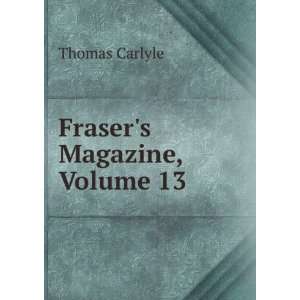 Frasers Magazine, Volume 13 Thomas Carlyle  Books