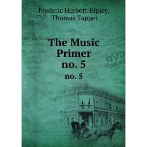   The Music Primer. no. 5 Thomas Tapper Frederic Herbert Ripley Books
