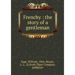  Frenchy  the story of a gentleman William Roush, L. L 