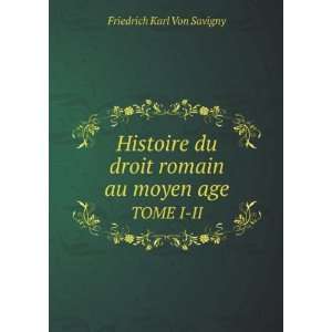   romain au moyen age. TOME I II Friedrich Karl Von Savigny Books
