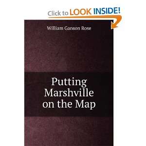  Putting Marshville on the Map William Ganson Rose Books