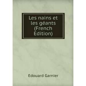    Les nains et les gÃ©ants (French Edition) Edouard Garnier Books
