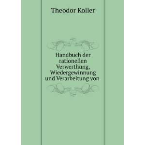   , Wiedergewinnung und Verarbeitung von . Theodor Koller Books