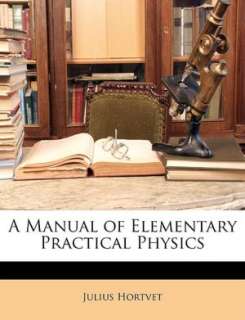   Elementary Practical Physics by Julius Hortvet, Nabu Press  Paperback