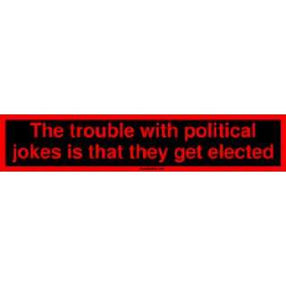   political jokes is that they get elected MINIATURE Sticker Automotive