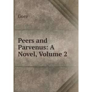  Peers and Parvenus A Novel, Volume 2 Gore Books