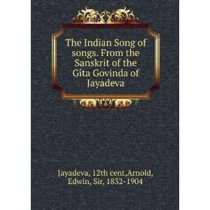 The Indian Song of songs. From the Sanskrit of the GÃ®ta Govinda of 