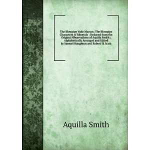   Aquilla Smith ; Alphabetically Arranged and Edited by Samuel Haughton