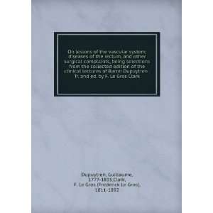   surgical complaints, Guillaume Clark, F. Le Gros; Dupuytren Books