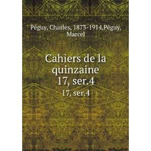  Cahiers de la quinzaine. 17, ser.4 Charles, 1873 1914,PÃ©guy 