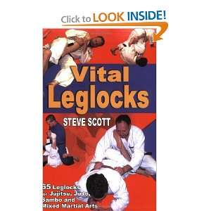  Vital Leglocks 65 leglocks for jujitsu, judo, sambo and 