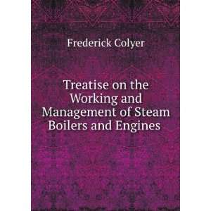   and Management of Steam Boilers and Engines . Frederick Colyer Books