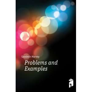 Problems and Examples Goodwin Harvey Books