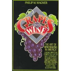  Grapes into Wine [Paperback] Philip M. Wagner Books