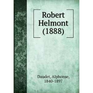   Helmont (1888) (9781275363984) Alphonse, 1840 1897 Daudet Books