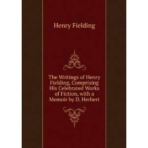  The Writings of Henry Fielding, Comprising His Celebrated 
