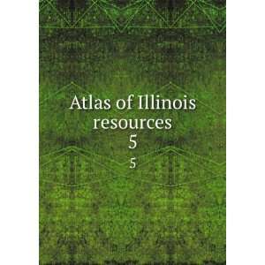  Atlas of Illinois resources. 5 University of Illinois (Urbana 