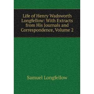  Life of Henry Wadsworth Longfellow With Extracts from His 