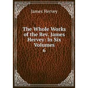   Works of the Rev. James Hervey In Six Volumes. 6 James Hervey Books