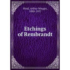    Etchings of Rembrandt Arthur Mayger, 1880 1957 Hind Books