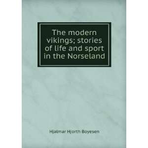   of life and sport in the Norseland Hjalmar Hjorth Boyesen Books