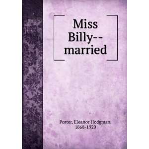    Miss Billy  married Eleanor Hodgman, 1868 1920 Porter Books