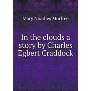   story by Charles Egbert Craddock Mary Noailles Murfree Books