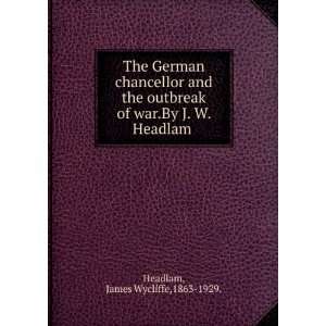  The German chancellor and the outbreak of war.By J. W 