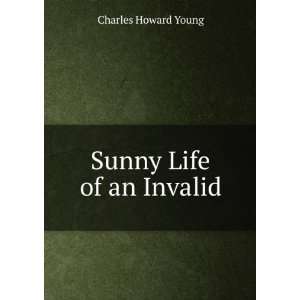 Sunny Life of an Invalid Charles Howard Young  Books