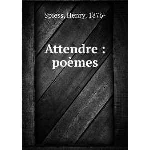  Attendre  poÃ¨mes Henry, 1876  Spiess Books