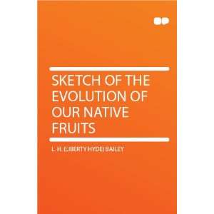   the Evolution of Our Native Fruits L. H. (Liberty Hyde) Bailey Books