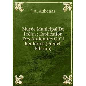   Des AntiquitÃ©s Quil Renferme (French Edition) J A. Aubenas Books