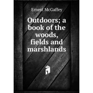   book of the woods, fields and marshlands Ernest McGaffey Books