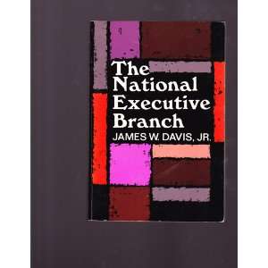   The National Executive Branch; an Introduction James W. Davis Books