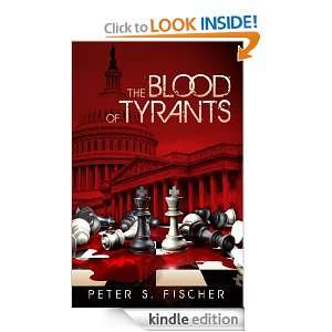 The Blood of Tyrants Peter S. Fischer  Kindle Store