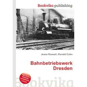  Bahnbetriebswerk Dresden Ronald Cohn Jesse Russell Books