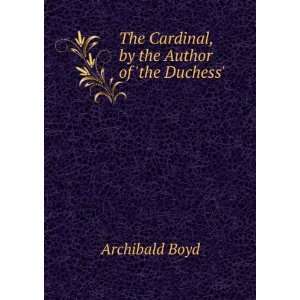   The Cardinal, by the Author of the Duchess. Archibald Boyd Books