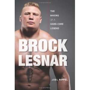   Brock Lesnar The Making of a Hard Core Legend  Triumph Books  Books