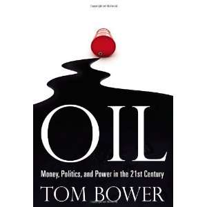  By Tom Bower Oil Money, Politics, and Power in the 21st 