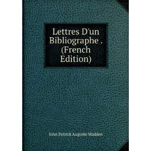   un Bibliographe . (French Edition) John Patrick Auguste Madden Books