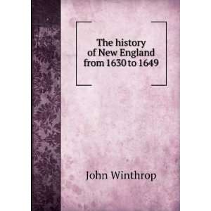    The history of New England from 1630 to 1649 John Winthrop Books
