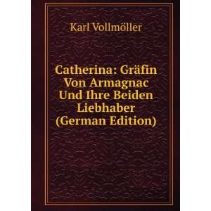   Von Armagnac Und Ihre Beiden Liebhaber (German Edition) Karl VollmÃ