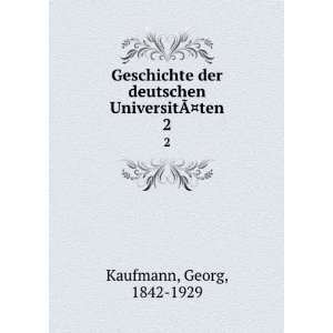   der deutschen UniversitÃ?Â¤ten. 2 Georg, 1842 1929 Kaufmann Books