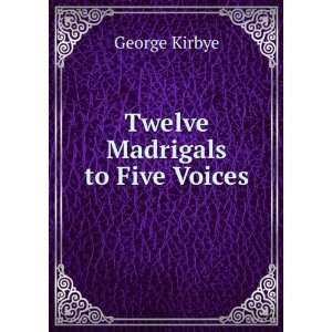  Twelve Madrigals to Five Voices George Kirbye Books