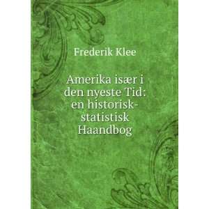   den nyeste Tid en historisk statistisk Haandbog Frederik Klee Books