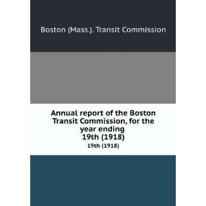  Boston Transit Commission, for the year ending . 19th (1918) Boston 