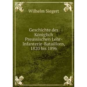   Lehr Infanterie Bataillons, 1820 bis 1896 Wilhelm Siegert Books